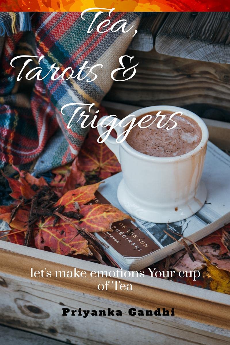Tea, Tarots And Triggers : LetS Make Emotions Your Cup Of Tea