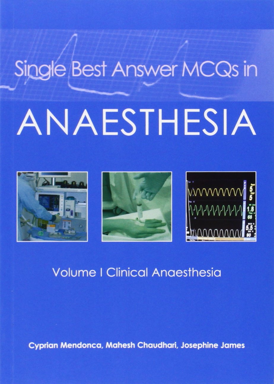 Single Best Answer MCQs in Anaesthesia: Vol 1, Clinical Anaesthesia
