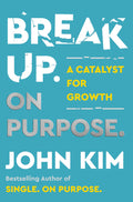 Break Up On Purpose : A Catalyst for Growth