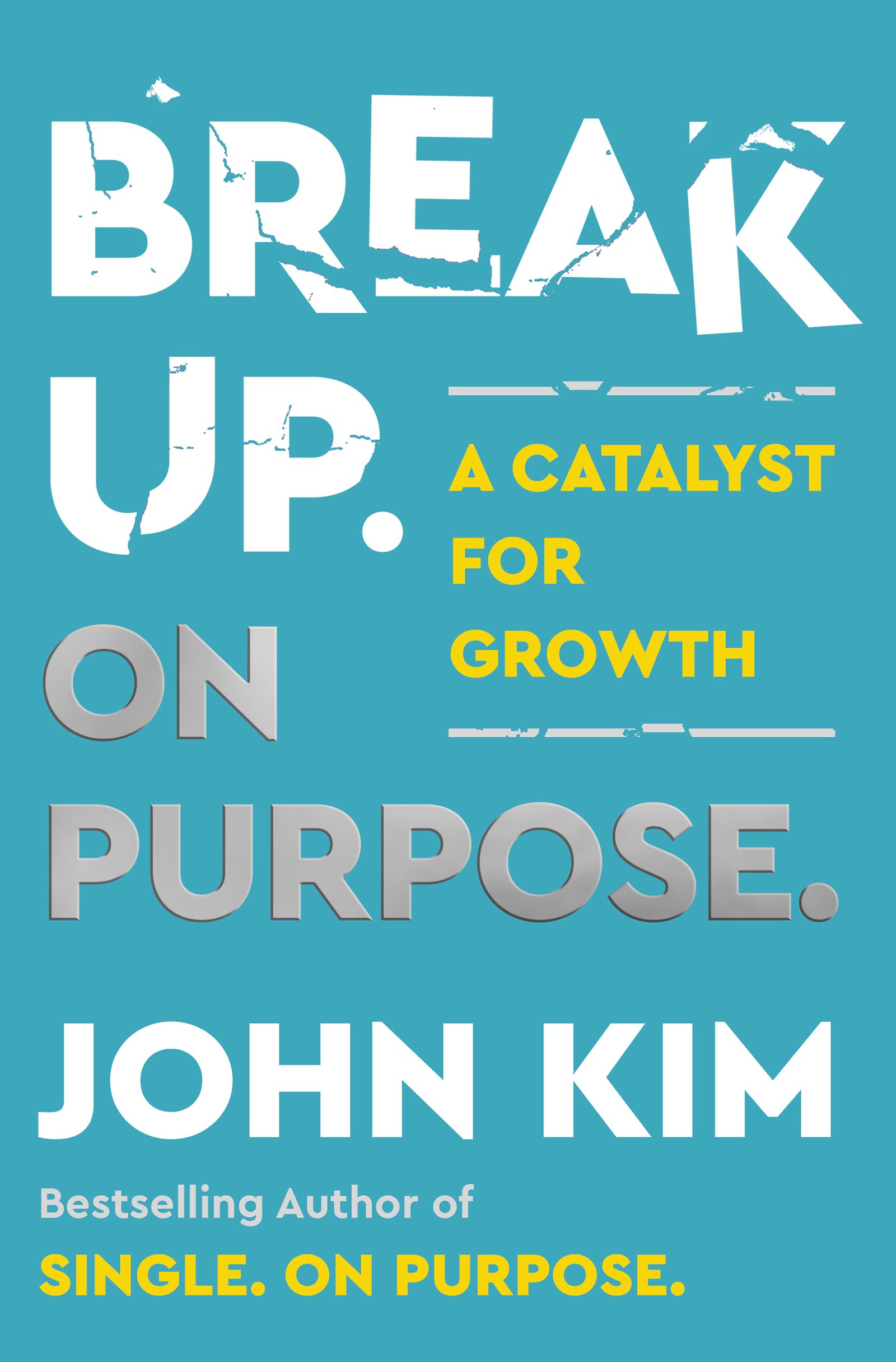 Break Up On Purpose : A Catalyst for Growth