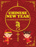 Chinese New Year Coloring & Activities Book: Childrens Gift, Happy New Year, Activity Journal, Notebook