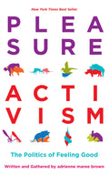 Pleasure Activism: The Politics of Feeling Good (Emergent Strategy, 1)