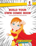 Build Your Own Comic Book : Coloring Book for 6 Year Old Girls