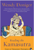 READING THE KAMASUTRA : ESSAYS ON VATSYAYANAS MASTERPIECE