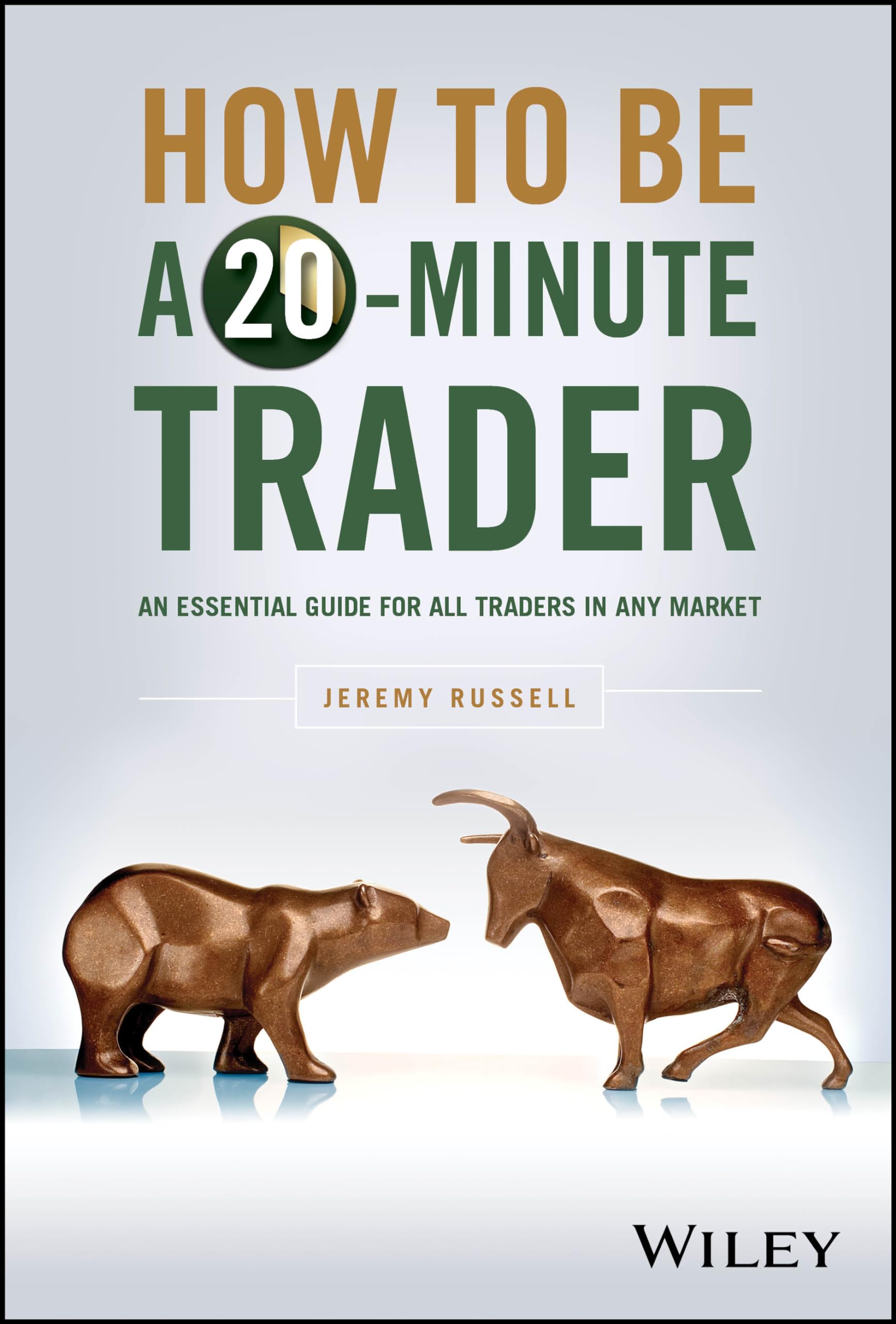 How to Be a 20Minute Trader: An Essential Guide for All Traders in Any Market