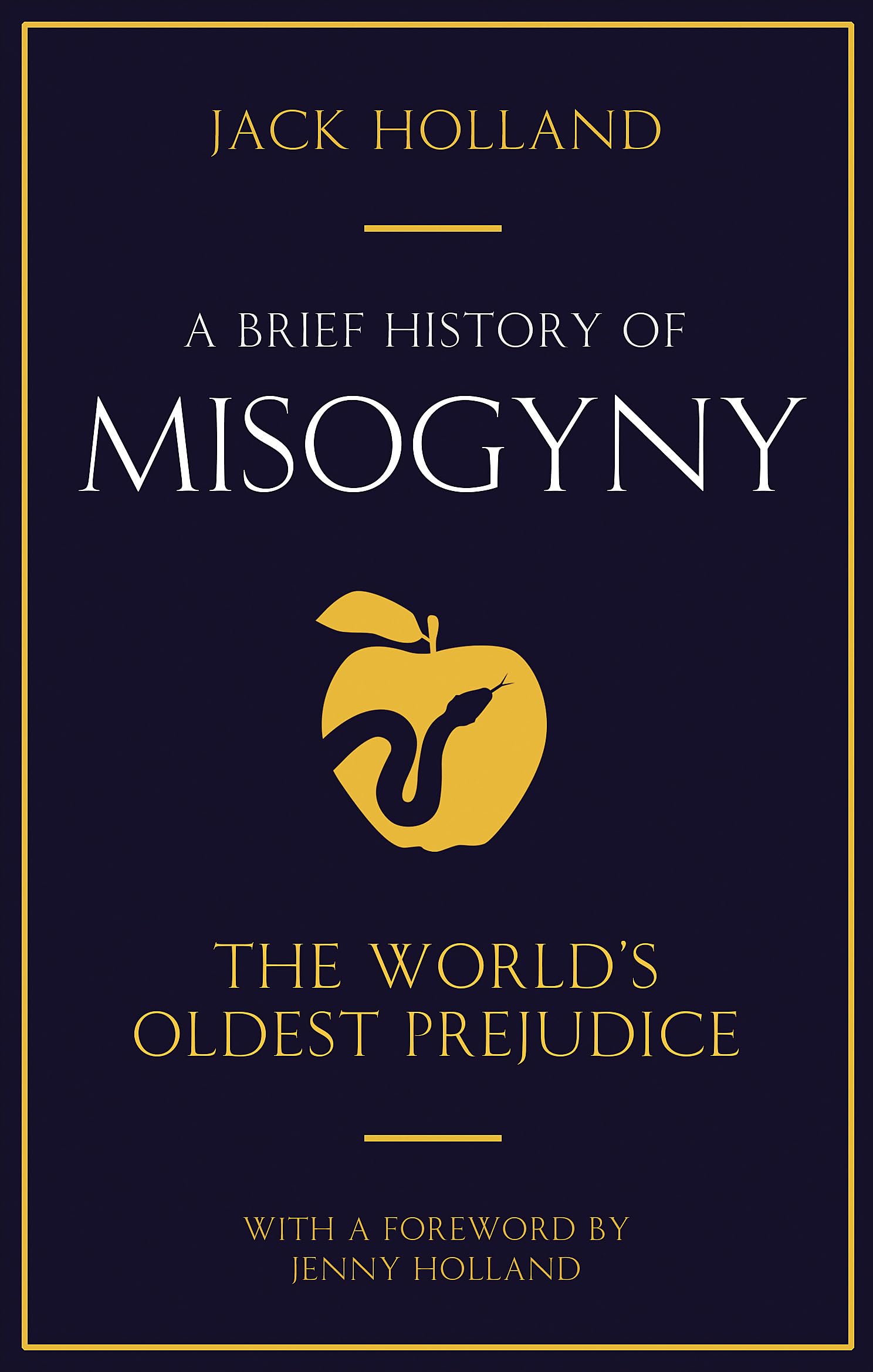 A Brief History of Misogyny: The Worlds Oldest Prejudice (Brief Histories)