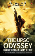The UPSC Odyssey: Daring to Dream an IAS Officer : A Thrilling Marathon between Choice and Destiny