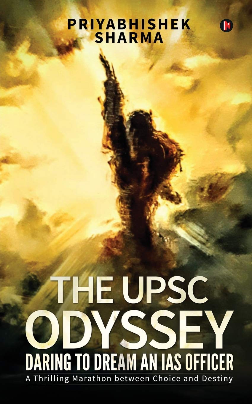 The UPSC Odyssey: Daring to Dream an IAS Officer : A Thrilling Marathon between Choice and Destiny