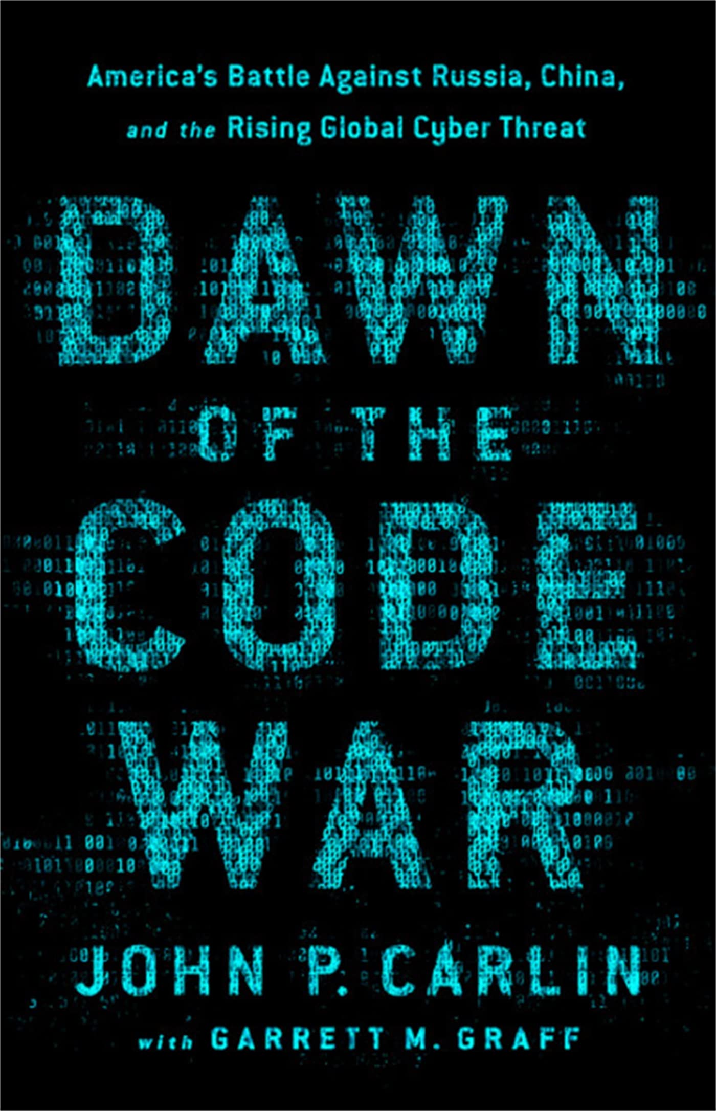 Dawn of the Code War: Americas Battle Against Russia, China, and the Rising Global Cyber Threat