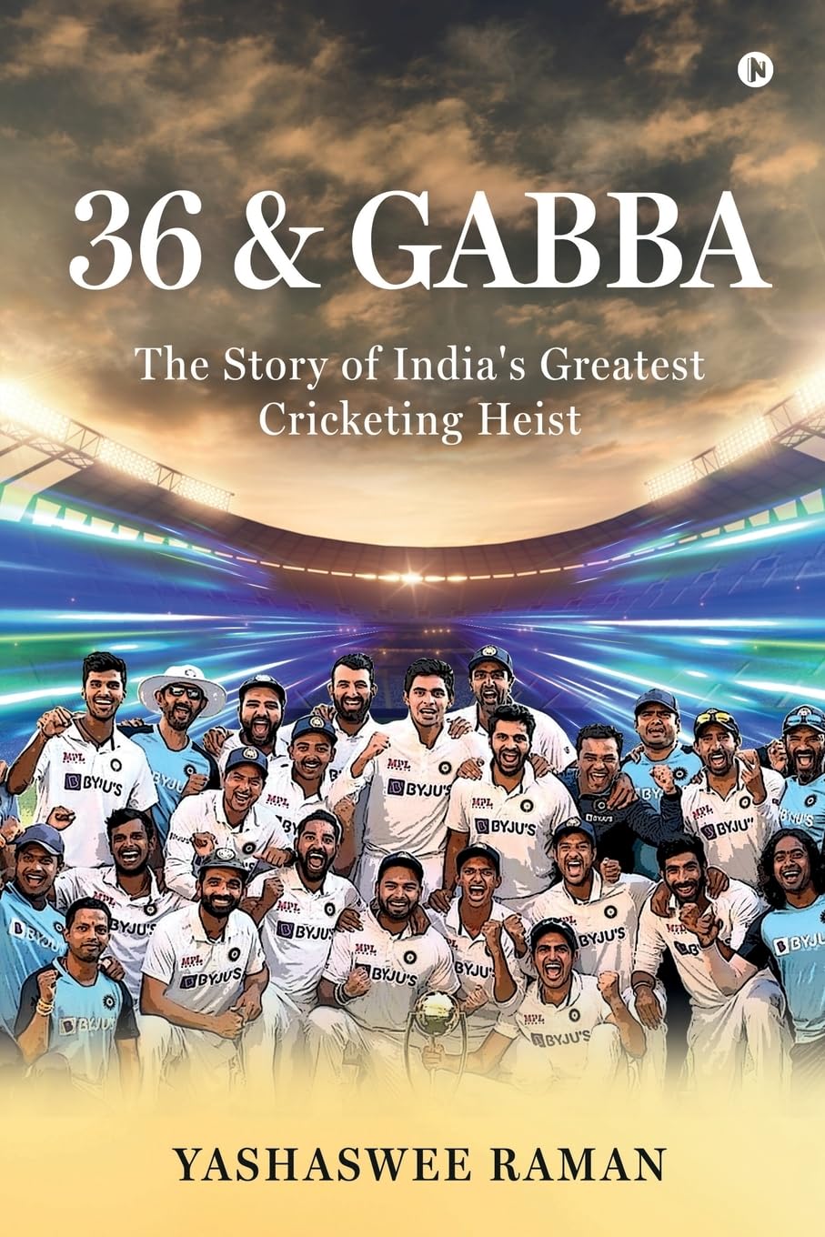 36 and Gabba : The Story of Indias Greatest Cricketing Heist