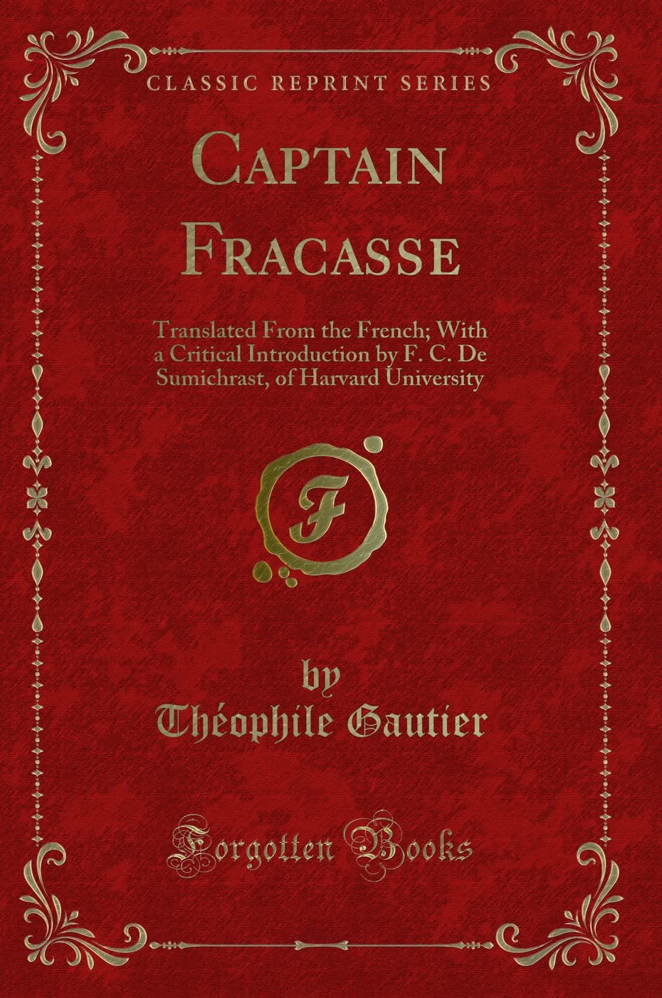 Captain Fracasse: Translated from the French; With a Critical Introduction by F. C. de Sumichrast, of Harvard University (Classi