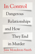 In Control: Dangerous Relationships And How They End In Murder