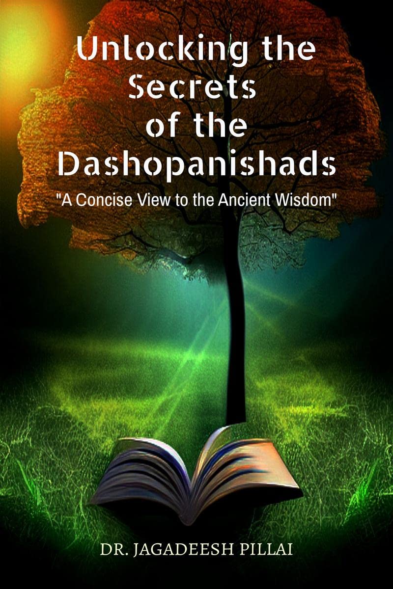 Unlocking the Secrets of the Dashopanishads : A Concise View to the Ancient Wisdom