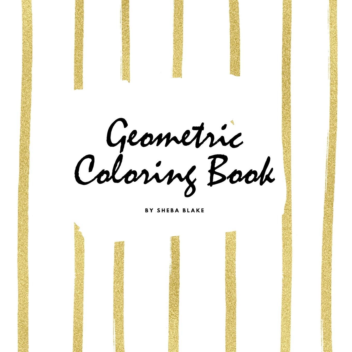 Geometric Patterns Coloring Book for Young Adults and Teens (8.5x8.5 Coloring Book / Activity Book): 3 (Geometric Patterns Color