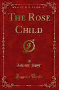 The Rose Child (Classic Reprint)