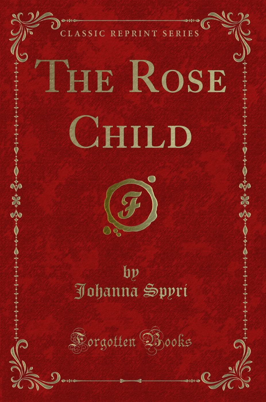 The Rose Child (Classic Reprint)