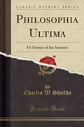 Philosophia Ultima: Or Science of the Sciences (Classic Reprint)