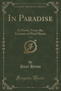 In Paradise, Vol. 1: A Novel, from the German of Paul Heyse (Classic Reprint)