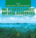 The Amazon Rainforest: One of Earths Largest Natural Resources Childrens Books about Forests Grade 4 Childrens Environment & 