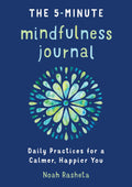 The 5Minute Mindfulness Journal: Daily Practices for a Calmer, Happier You