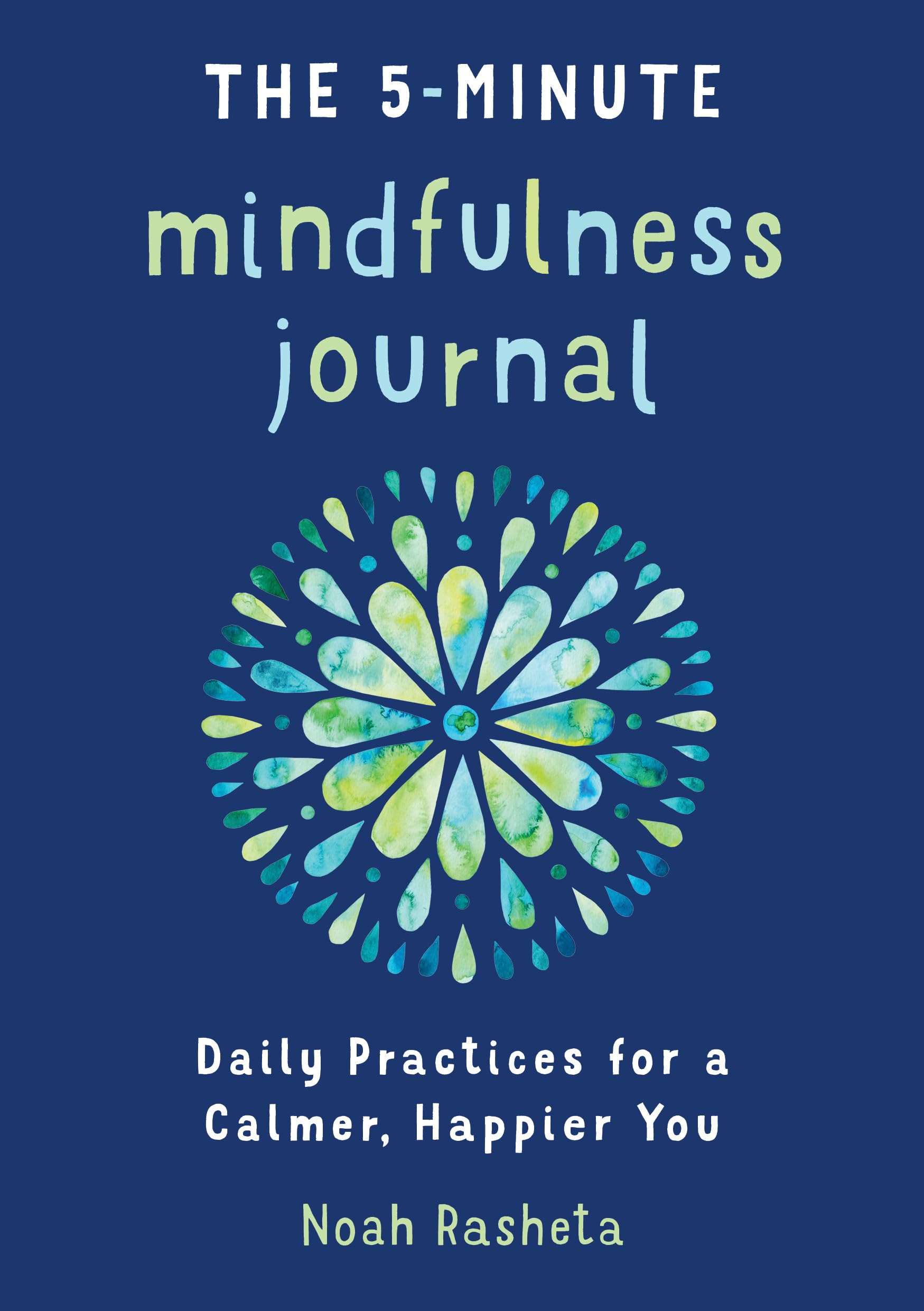 The 5Minute Mindfulness Journal: Daily Practices for a Calmer, Happier You