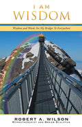 I Am Wisdom: Wisdom and Words Are My Bridges EveryWay