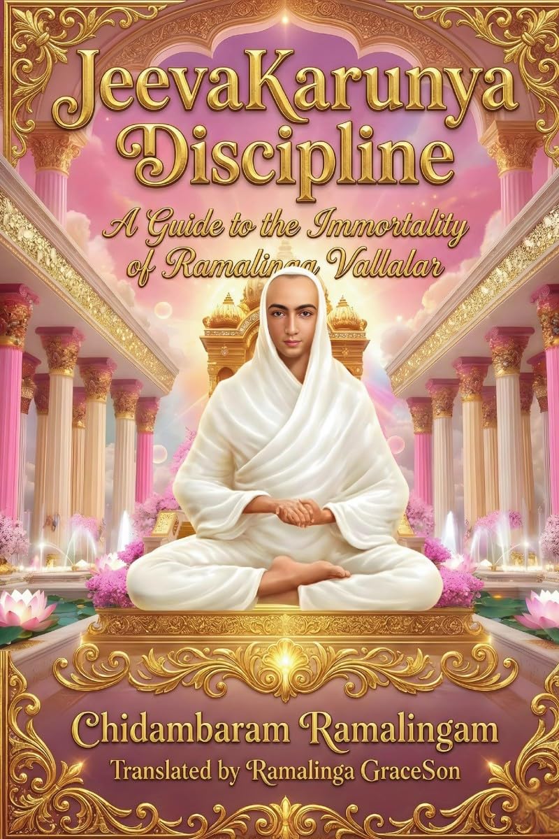 Jeevakarunya Discipline: A Guide to the Immortality of Ramalinga Vallalar