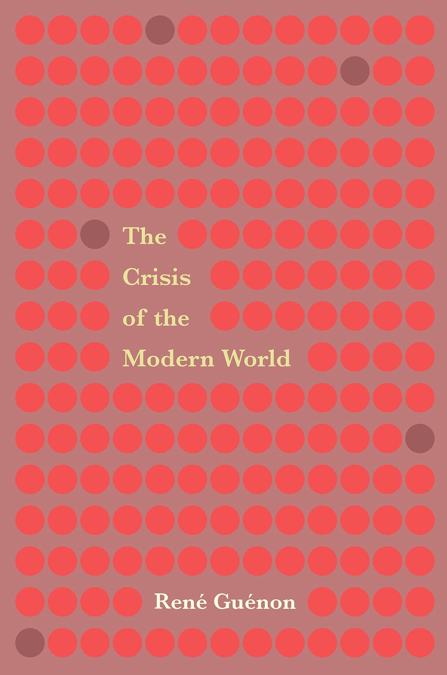 The Crisis Of The Modern World (Revised, Newly Composed Text Edition)