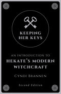 Keeping Her Keys: An Introduction to Hekates Modern Witchcraft  Second Edition