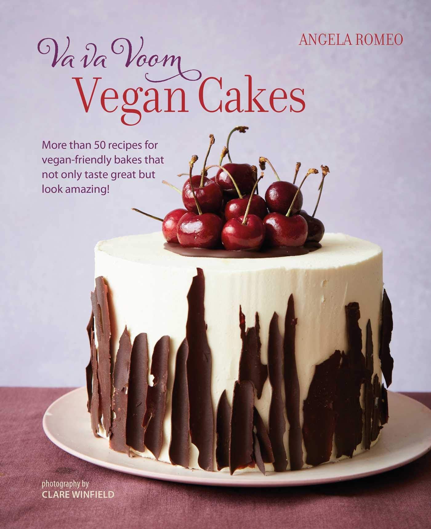 Va va Voom Vegan Cakes: More than 50 recipes for veganfriendly bakes that not only taste great but look amazing!