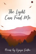 The Light Can Find Me: Poems By Vijaya Sidhu