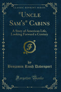 Uncle Sams Cabins: A Story of American Life, Looking Forward a Century (Classic Reprint)