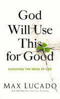 God Will Use This for Good: Surviving the Mess of Life  The Perfect Christian Encouragement Gift Booklet for Churches with Grie