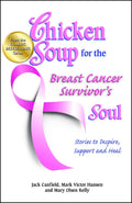 Chicken Soup for the Breast Cancer Survivors Soul: Stories to Inspire, Support and Heal (Chicken Soup for the Soul)