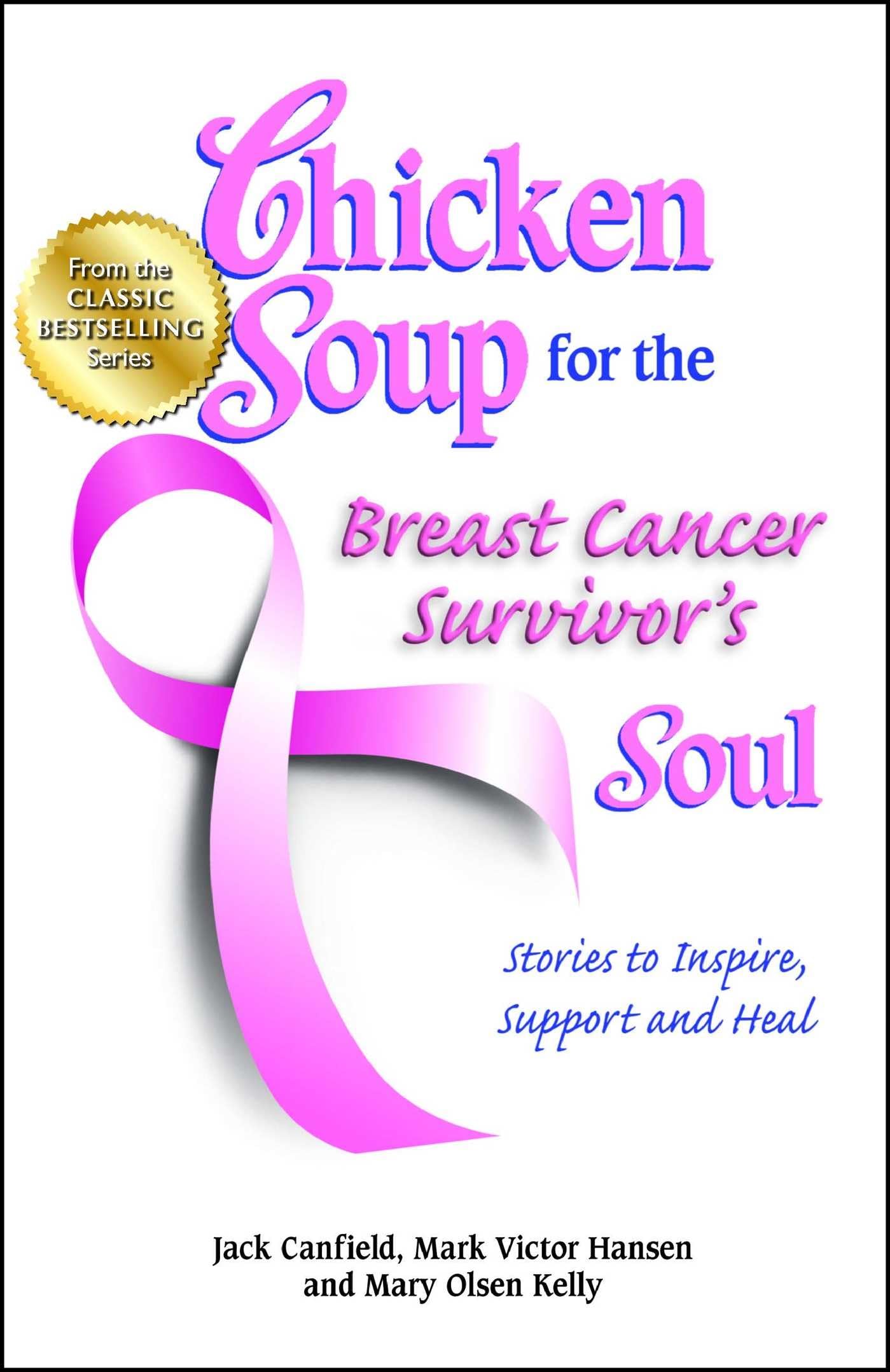 Chicken Soup for the Breast Cancer Survivors Soul: Stories to Inspire, Support and Heal (Chicken Soup for the Soul)