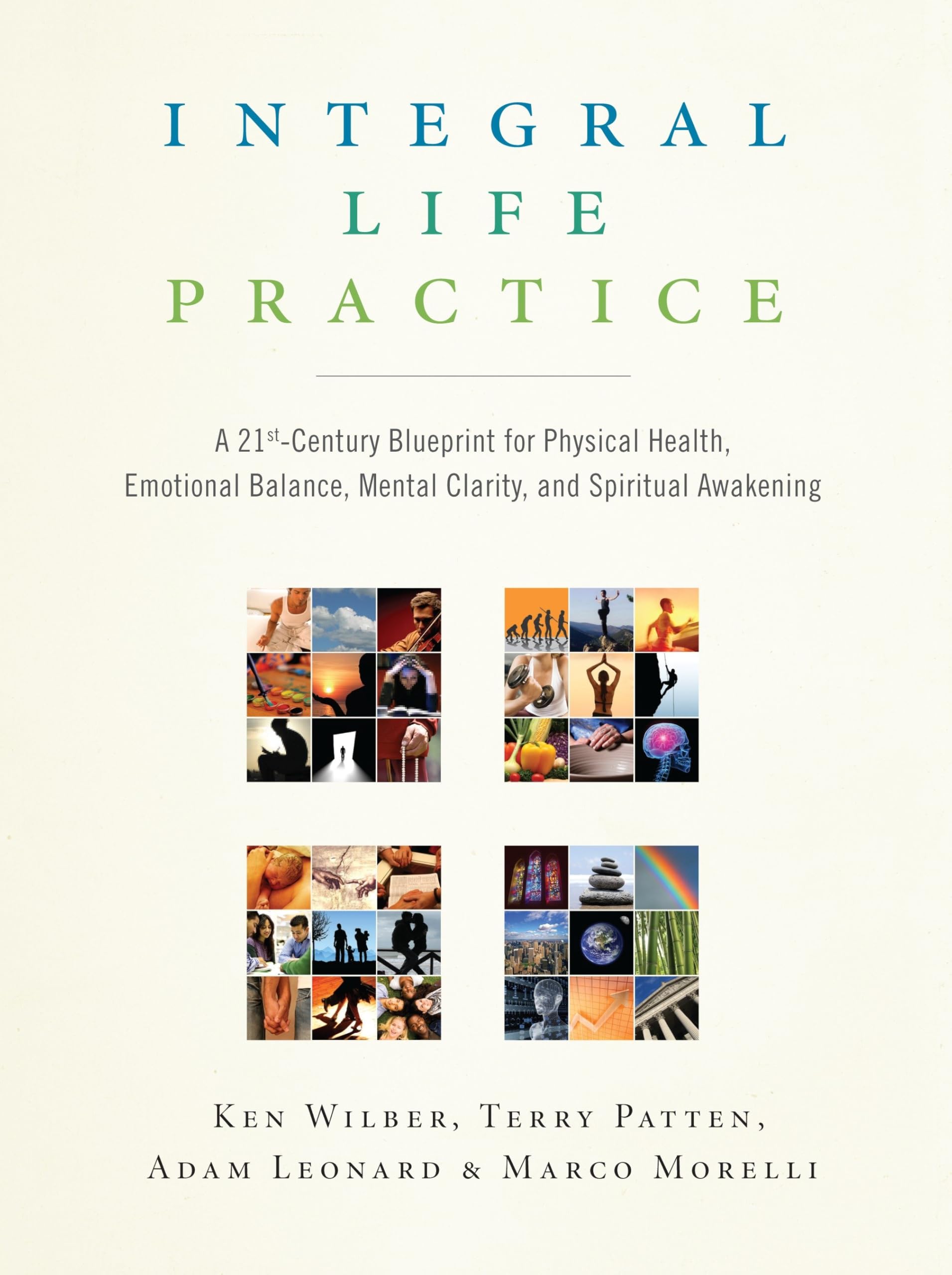 Integral Life Practice: A 21stCentury Blueprint for Physical Health, Emotional Balance, Mental Clarity, and Spiritual Awakening