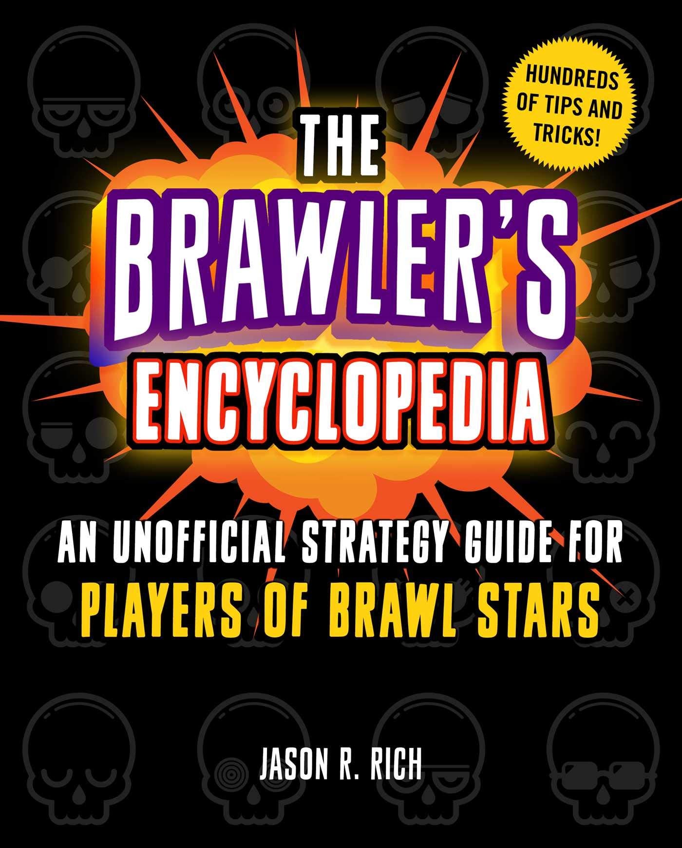 The Brawlers Encyclopedia: An Unofficial Strategy Guide for Players of Brawl Stars