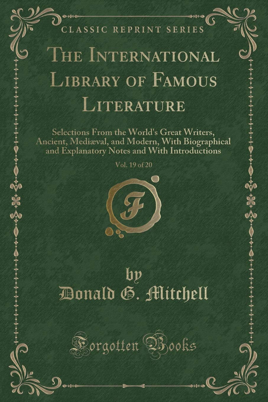The International Library of Famous Literature, Vol. 19 of 20: Selections from the Worlds Great Writers, Ancient, Mediaeval, a