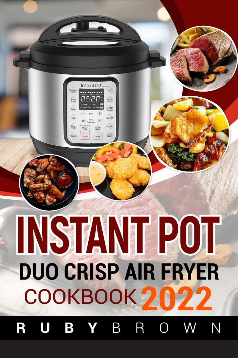INSTANT POT DUO CRISP AIR Fryer Cookbook 2022 : Affordable, Simple, and Delicious Air Fryer Crisp Recipes for Beginners (Guide f