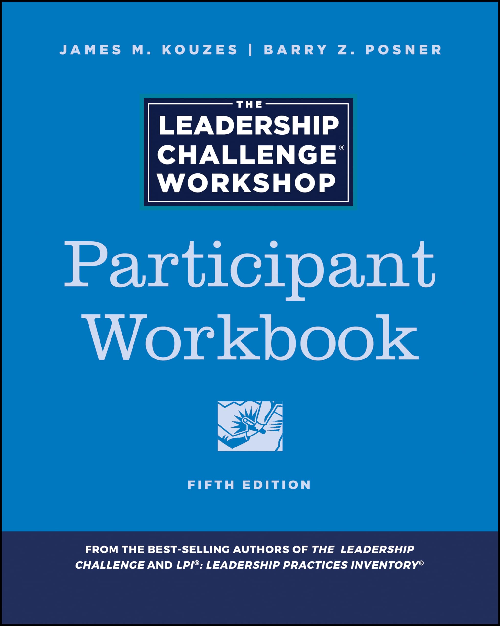 The Leadership Challenge Workshop: Participant Workbook (JB Leadership Challenge: Kouzes/Posner)