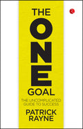 The One Goal: The Uncomplicated Guide To Success