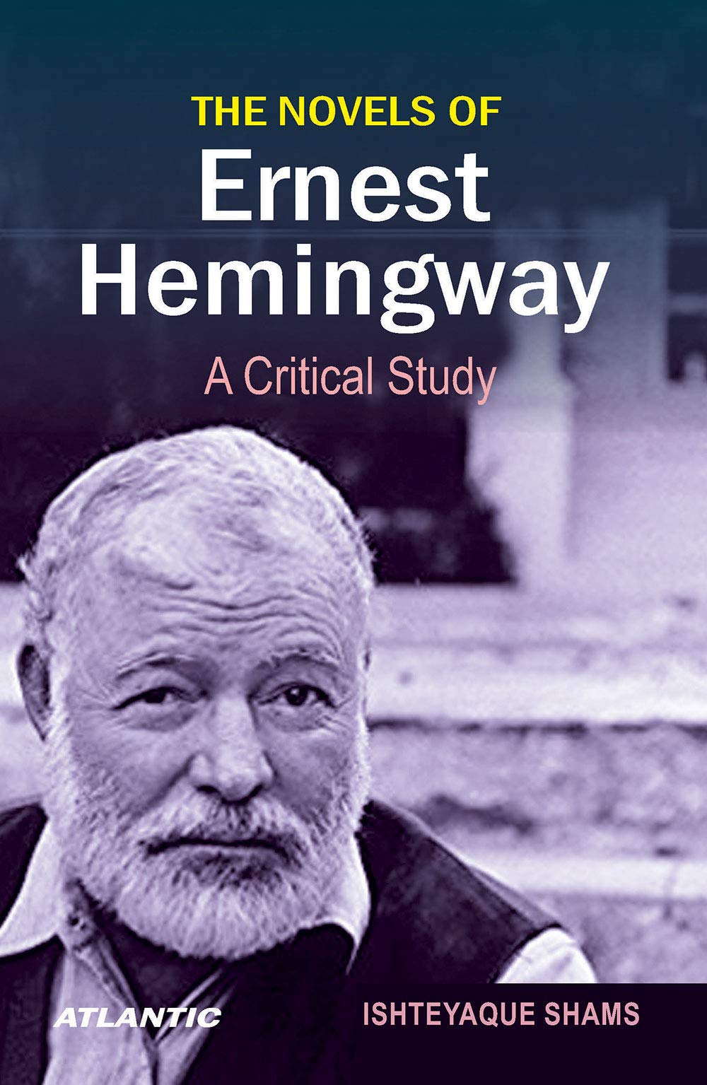The Novels Of Ernest Hemingway: A Critical Study