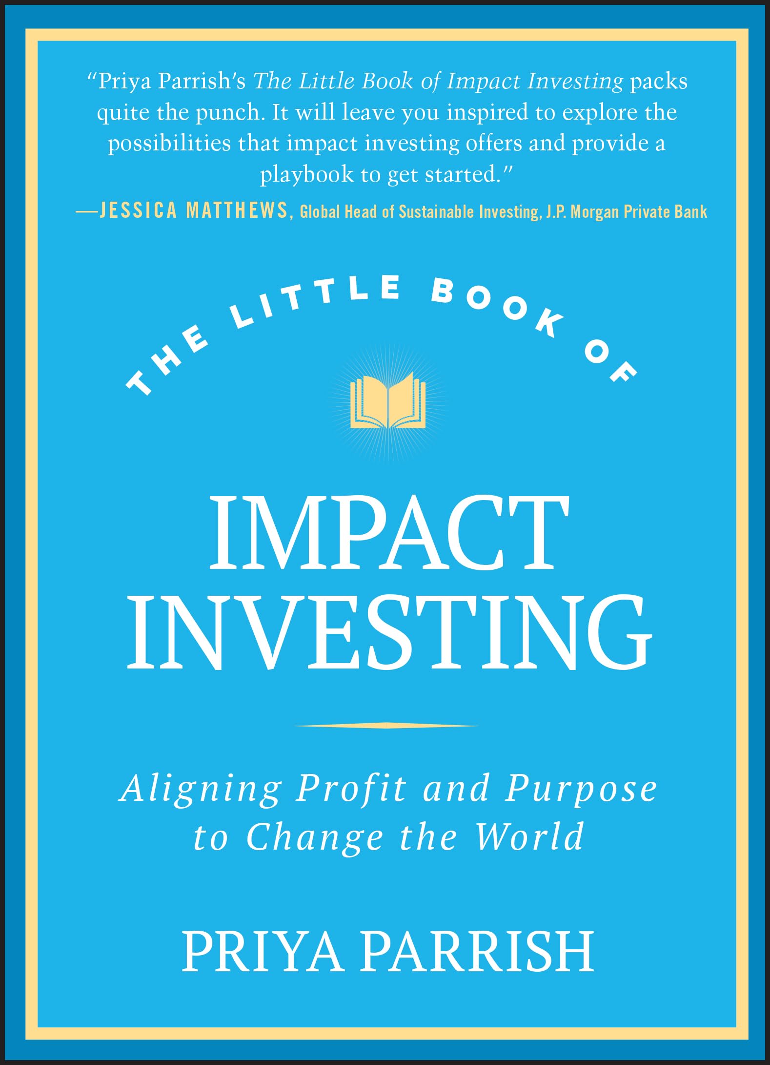 The Little Book of Impact Investing: Aligning Profit and Purpose to Change the World (Little Books. Big Profits)