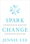 Spark Change: 108 Provocative Questions for Spiritual Evolution