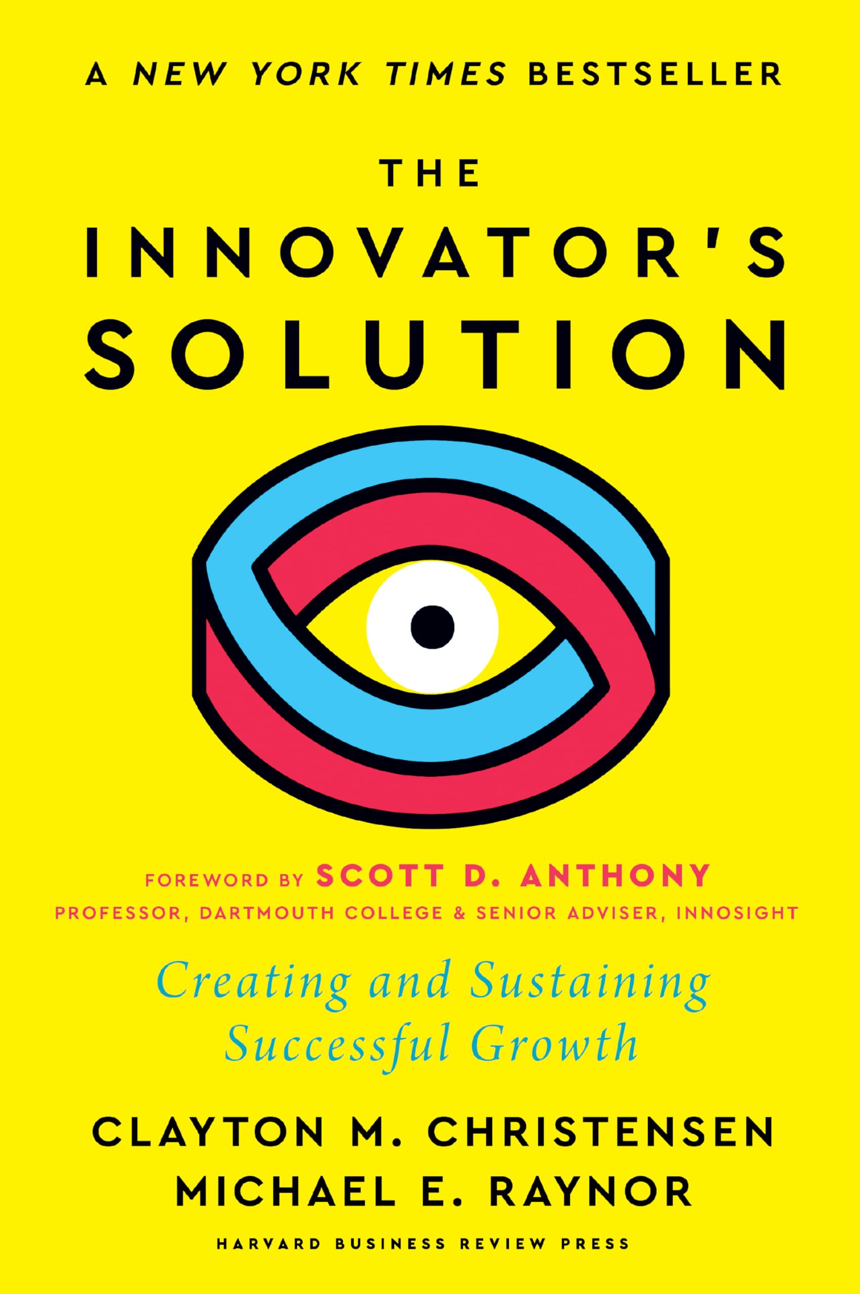 The Innovators Solution, with a New Foreword: Creating and Sustaining Successful Growth
