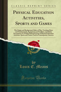 Physical Education Activities, Sports and Games: The Origin and Background, Rules of Play, Teaching Hints and Fundamentals, Equi