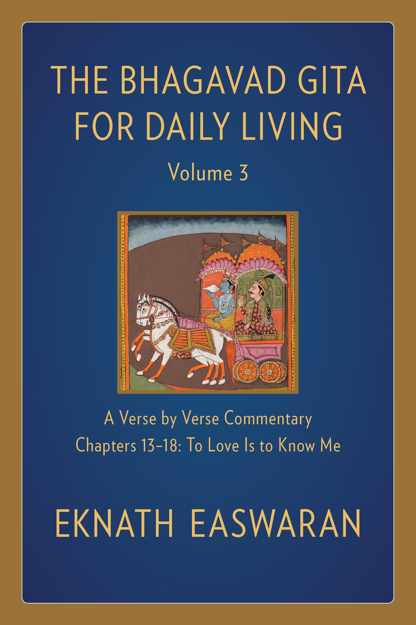 The Bhagavad Gita for Daily Living, Volume 3: A VersebyVerse Commentary: Chapters 1318 To Love Is to Know Me (The Bhagavad Gi