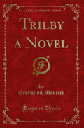 Trilby a Novel (Classic Reprint)