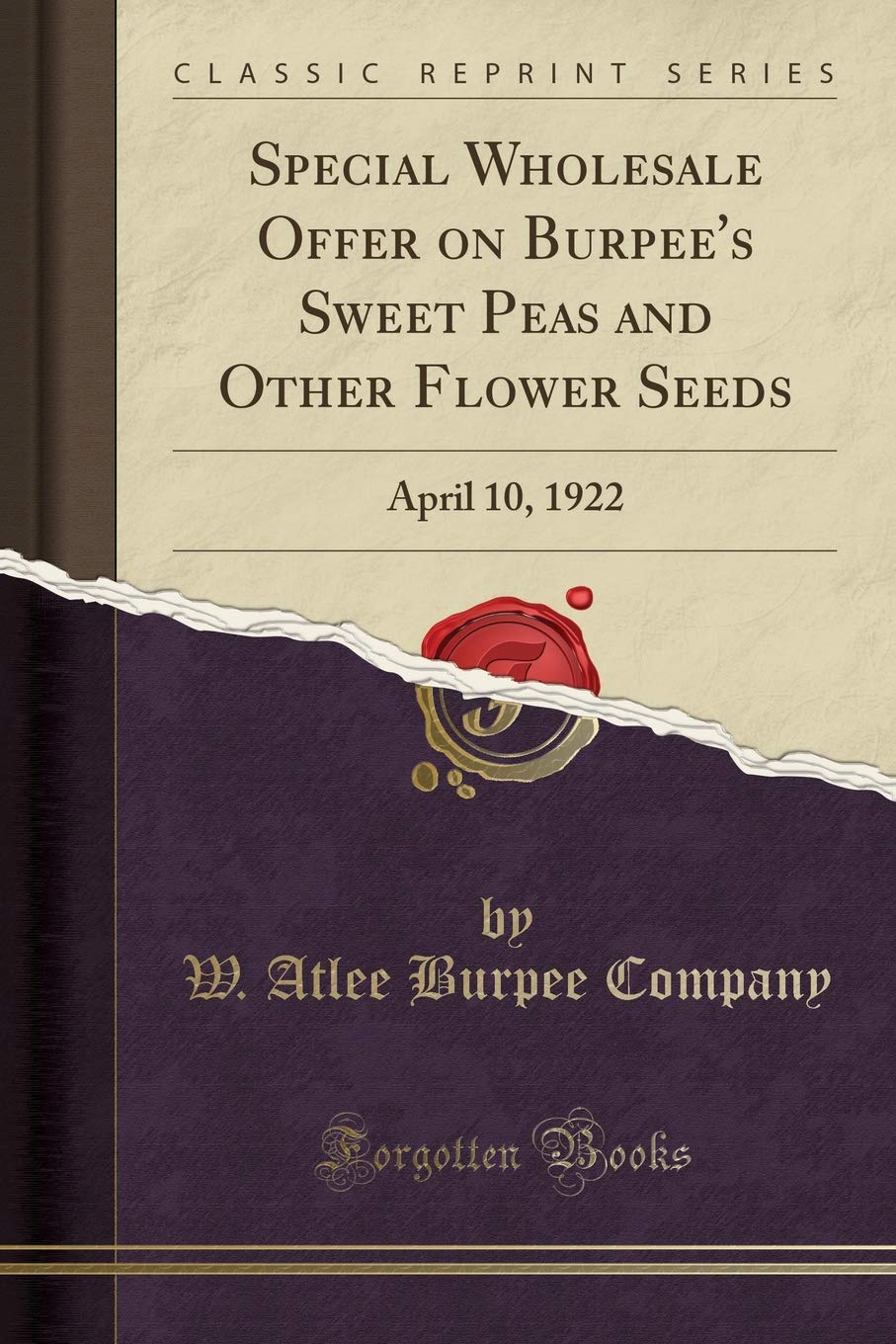 Special Wholesale Offer on Burpees Sweet Peas and Other Flower Seeds: April 10, 1922 (Classic Reprint)