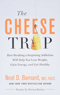 The Cheese Trap: How Breaking a Surprising Addiction Will Help You Lose Weight, Gain Energy, and Get Healthy